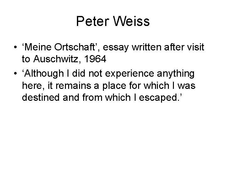 Peter Weiss • ‘Meine Ortschaft’, essay written after visit to Auschwitz, 1964 • ‘Although
