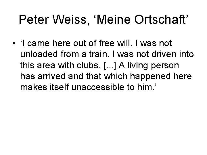 Peter Weiss, ‘Meine Ortschaft’ • ‘I came here out of free will. I was