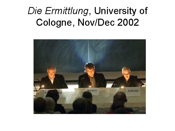 Die Ermittlung, University of Cologne, Nov/Dec 2002 