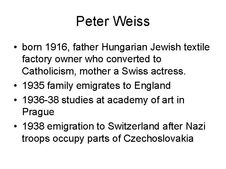 Peter Weiss • born 1916, father Hungarian Jewish textile factory owner who converted to