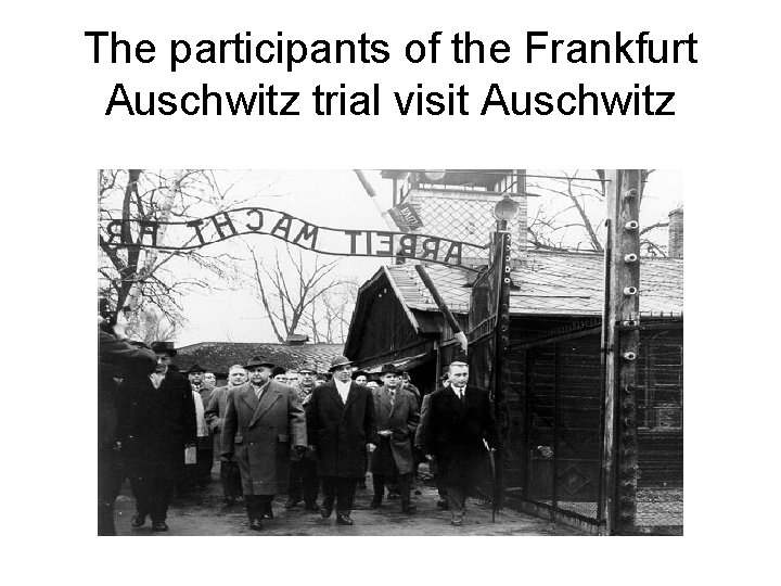 The participants of the Frankfurt Auschwitz trial visit Auschwitz 
