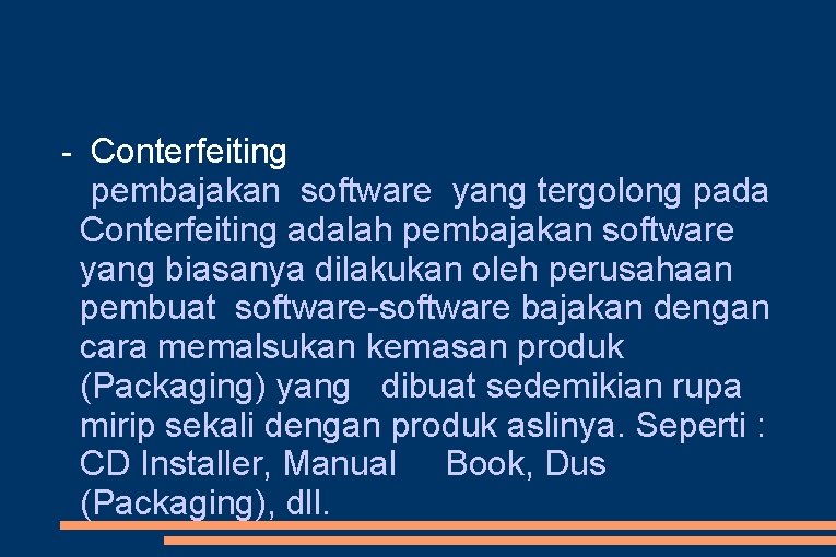 - Conterfeiting pembajakan software yang tergolong pada Conterfeiting adalah pembajakan software yang biasanya dilakukan