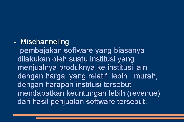 - Mischanneling pembajakan software yang biasanya dilakukan oleh suatu institusi yang menjualnya produknya ke