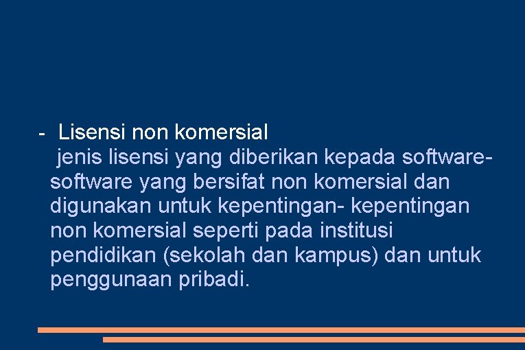 - Lisensi non komersial jenis lisensi yang diberikan kepada software yang bersifat non komersial