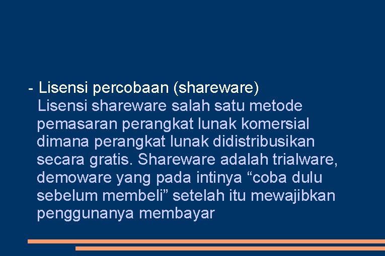 - Lisensi percobaan (shareware) Lisensi shareware salah satu metode pemasaran perangkat lunak komersial dimana