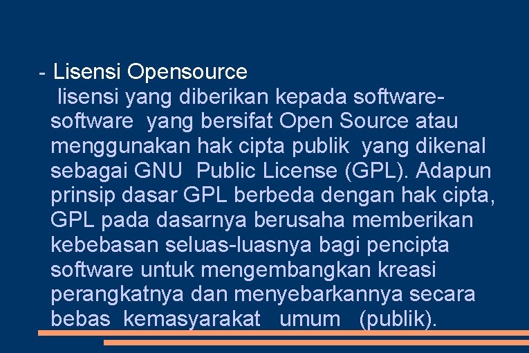 - Lisensi Opensource lisensi yang diberikan kepada software yang bersifat Open Source atau menggunakan