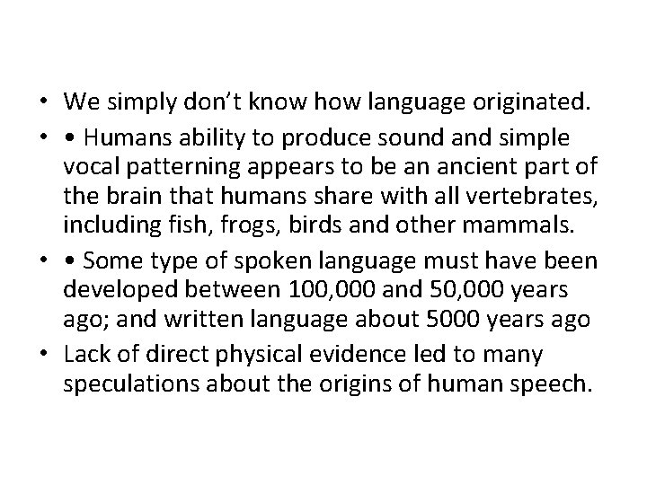 • We simply don’t know how language originated. • • Humans ability to • We simply don’t know how language originated. • • Humans ability to
