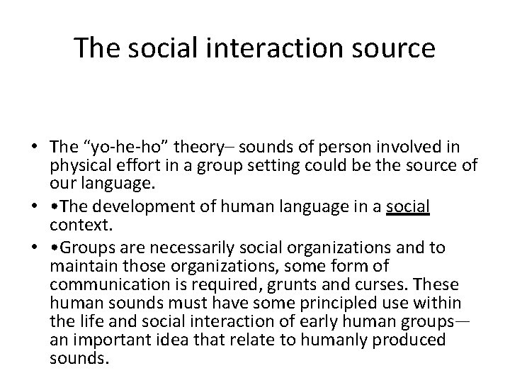The social interaction source • The “yo-he-ho” theory– sounds of person involved in physical The social interaction source • The “yo-he-ho” theory– sounds of person involved in physical