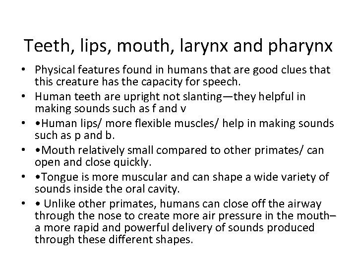 Teeth, lips, mouth, larynx and pharynx • Physical features found in humans that are Teeth, lips, mouth, larynx and pharynx • Physical features found in humans that are