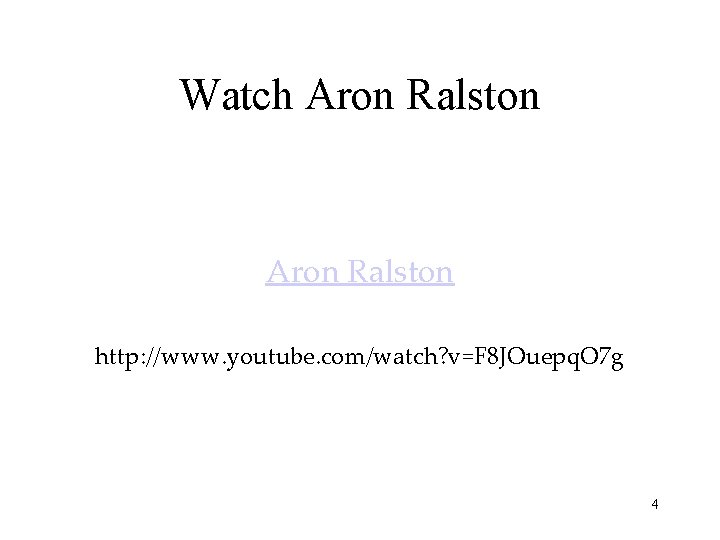 Watch Aron Ralston http: //www. youtube. com/watch? v=F 8 JOuepq. O 7 g 4