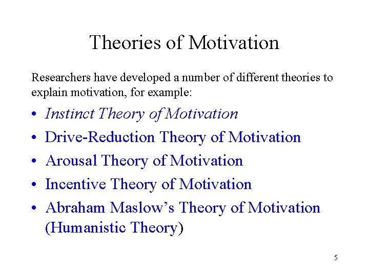 Theories of Motivation Researchers have developed a number of different theories to explain motivation,