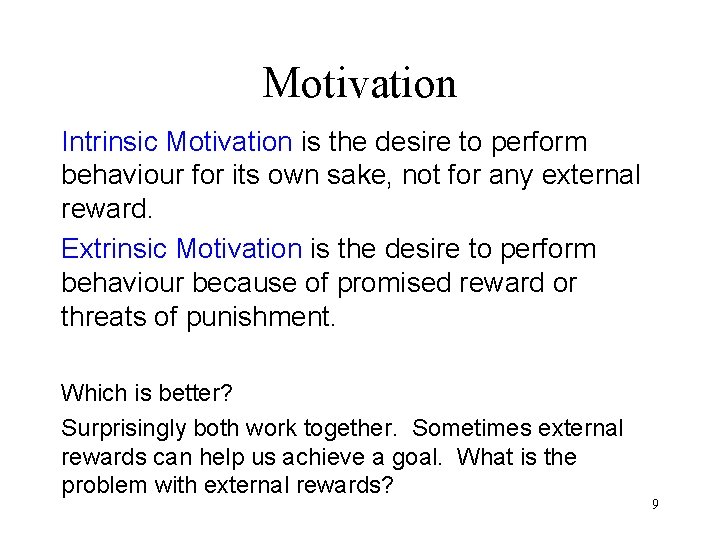 Motivation Intrinsic Motivation is the desire to perform behaviour for its own sake, not