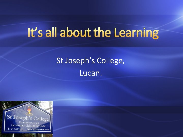 It’s all about the Learning St Joseph’s College, Lucan. 