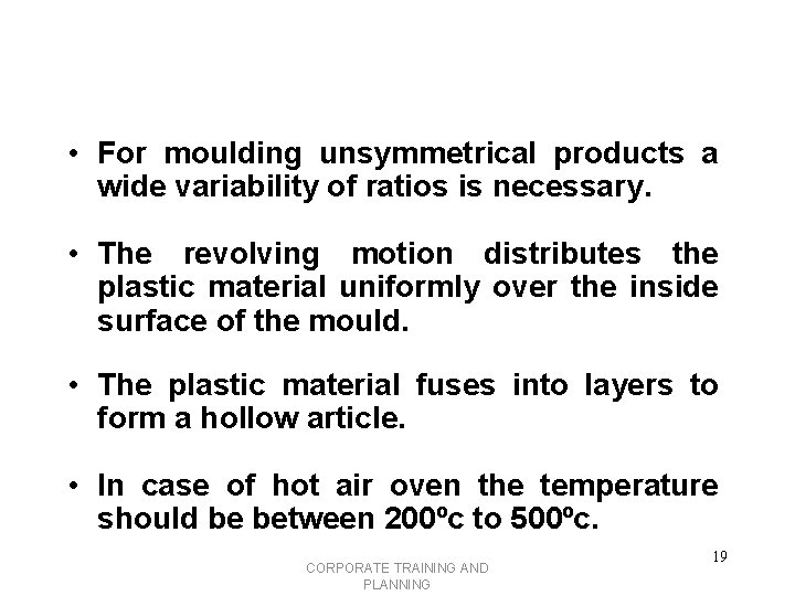  • For moulding unsymmetrical products a wide variability of ratios is necessary. •