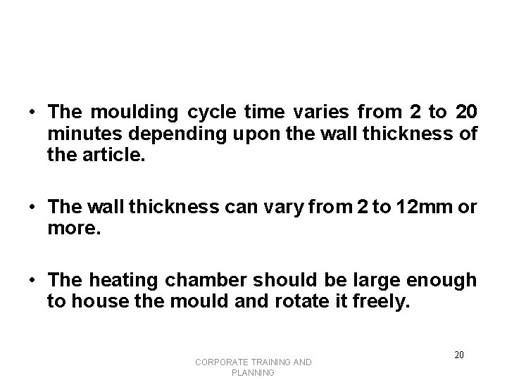  • The moulding cycle time varies from 2 to 20 minutes depending upon