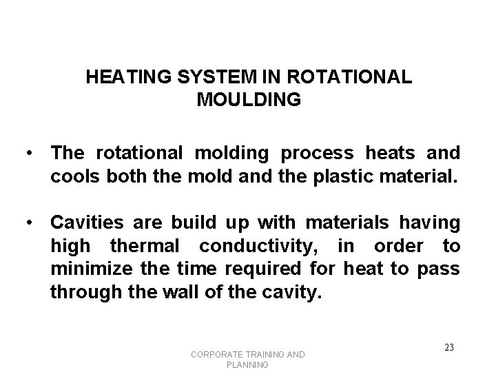 HEATING SYSTEM IN ROTATIONAL MOULDING • The rotational molding process heats and cools both
