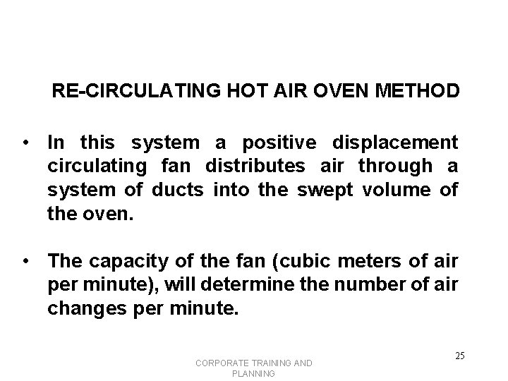 RE-CIRCULATING HOT AIR OVEN METHOD • In this system a positive displacement circulating fan