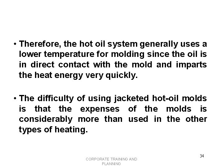  • Therefore, the hot oil system generally uses a lower temperature for molding