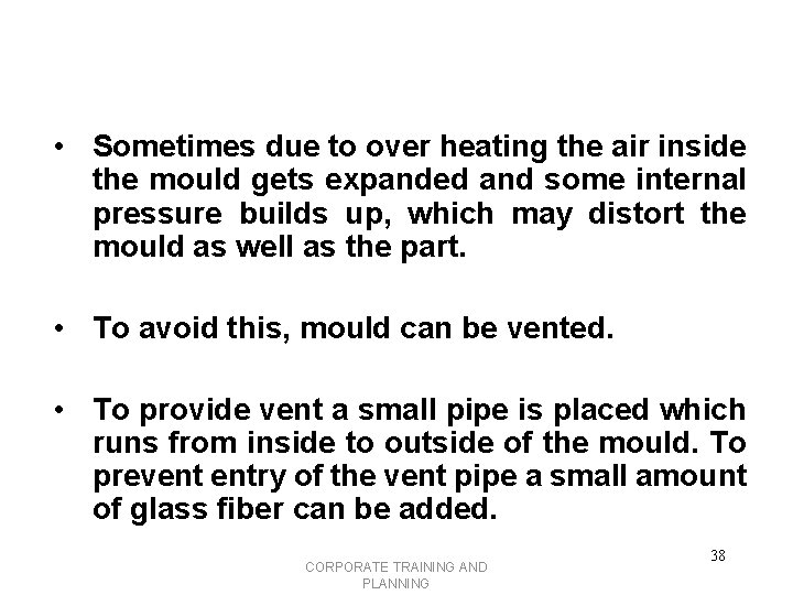  • Sometimes due to over heating the air inside the mould gets expanded