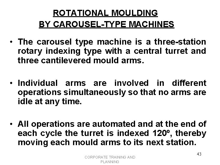 ROTATIONAL MOULDING BY CAROUSEL-TYPE MACHINES • The carousel type machine is a three-station rotary