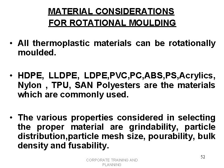 MATERIAL CONSIDERATIONS FOR ROTATIONAL MOULDING • All thermoplastic materials can be rotationally moulded. •