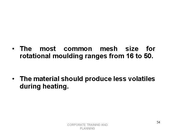  • The most common mesh size for rotational moulding ranges from 16 to