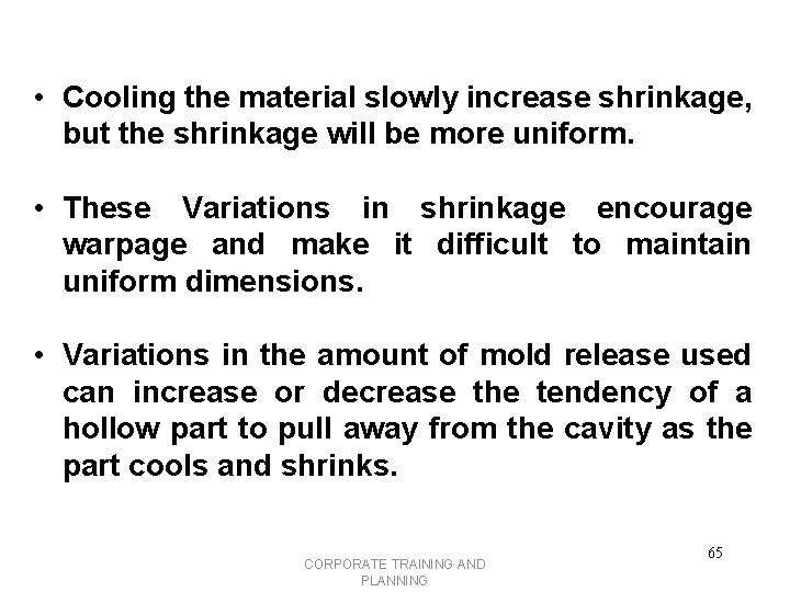  • Cooling the material slowly increase shrinkage, but the shrinkage will be more