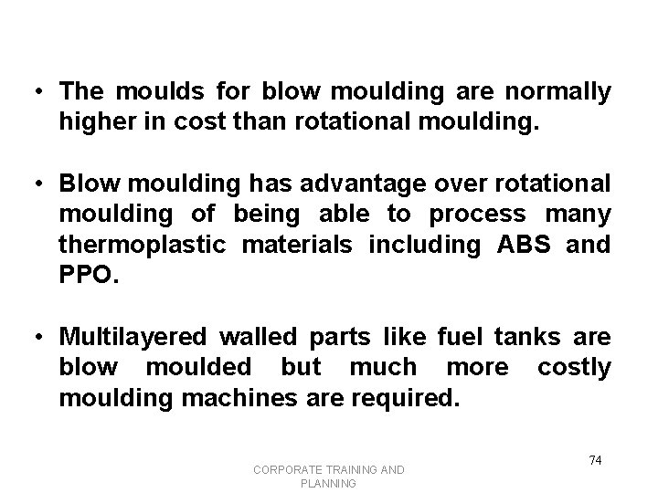  • The moulds for blow moulding are normally higher in cost than rotational