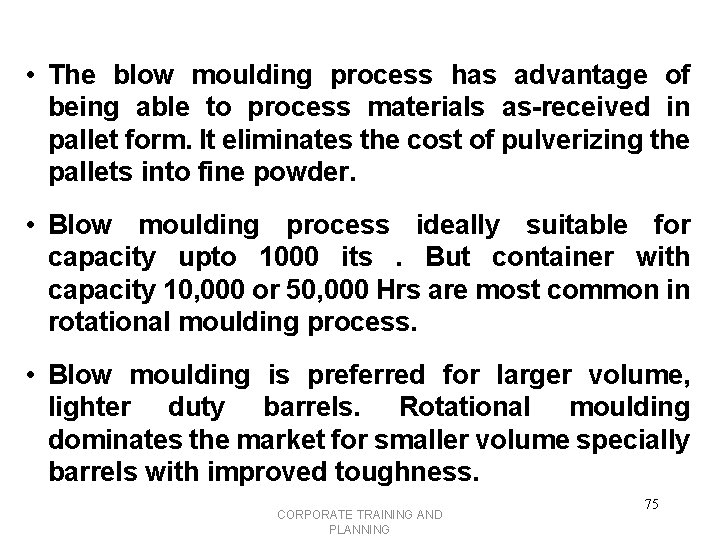  • The blow moulding process has advantage of being able to process materials