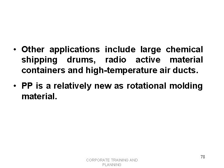  • Other applications include large chemical shipping drums, radio active material containers and