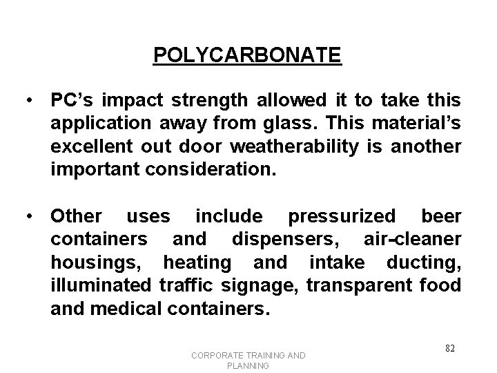 POLYCARBONATE • PC’s impact strength allowed it to take this application away from glass.