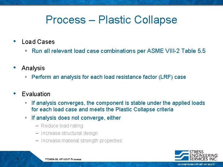 Process – Plastic Collapse • Load Cases § Run all relevant load case combinations