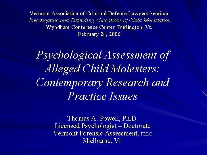 Vermont Association of Criminal Defense Lawyers Seminar Investigating and Defending Allegations of Child Molestation Vermont Association of Criminal Defense Lawyers Seminar Investigating and Defending Allegations of Child Molestation