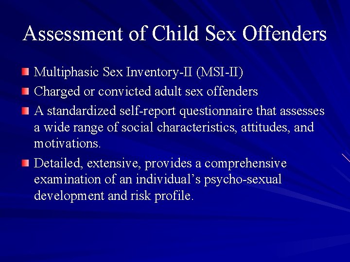 Assessment of Child Sex Offenders Multiphasic Sex Inventory-II (MSI-II) Charged or convicted adult sex Assessment of Child Sex Offenders Multiphasic Sex Inventory-II (MSI-II) Charged or convicted adult sex