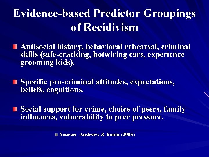 Evidence-based Predictor Groupings of Recidivism Antisocial history, behavioral rehearsal, criminal skills (safe-cracking, hotwiring cars, Evidence-based Predictor Groupings of Recidivism Antisocial history, behavioral rehearsal, criminal skills (safe-cracking, hotwiring cars,