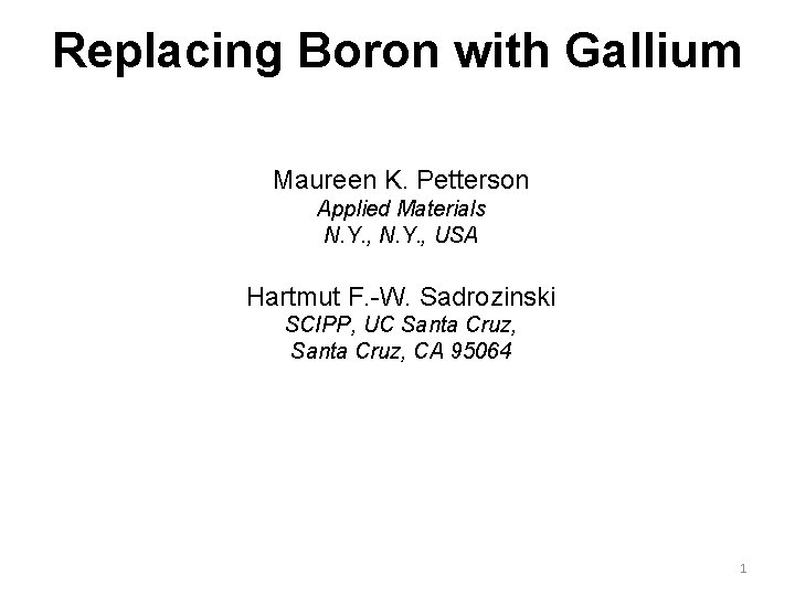 Replacing Boron with Gallium Maureen K. Petterson Applied Materials N. Y. , USA Hartmut