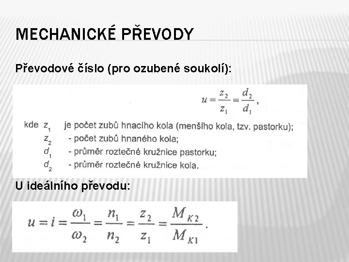 MECHANICKÉ PŘEVODY Převodové číslo (pro ozubené soukolí): U ideálního převodu: 