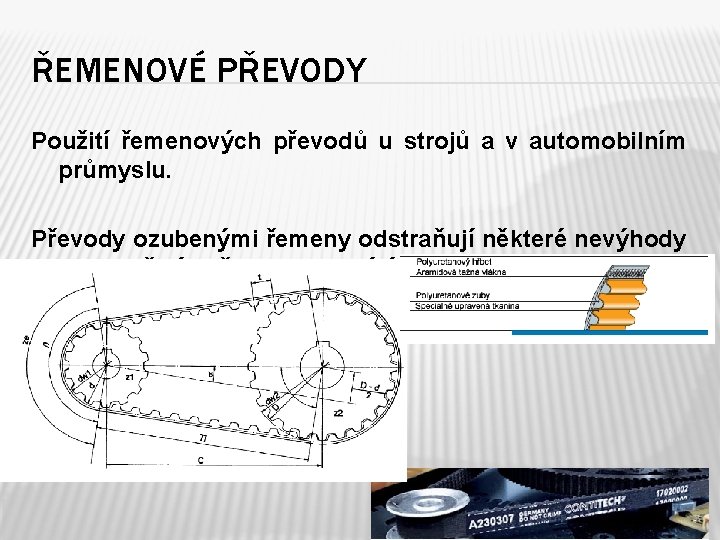 ŘEMENOVÉ PŘEVODY Použití řemenových převodů u strojů a v automobilním průmyslu. Převody ozubenými řemeny