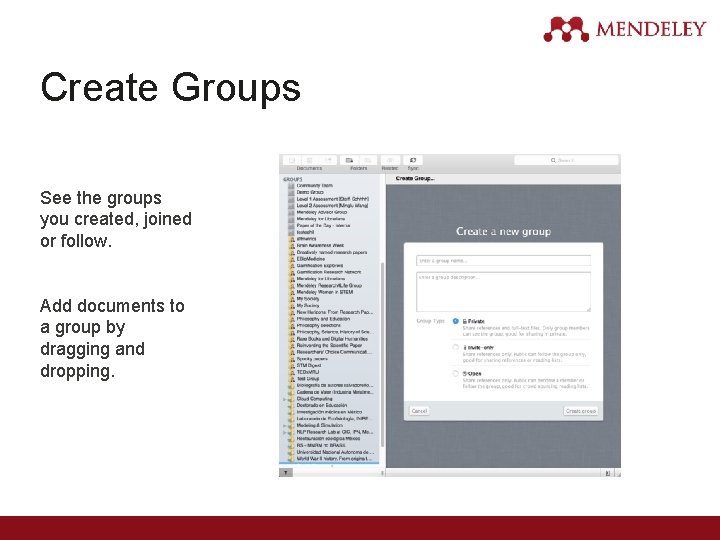 Create Groups See the groups you created, joined or follow. Add documents to a