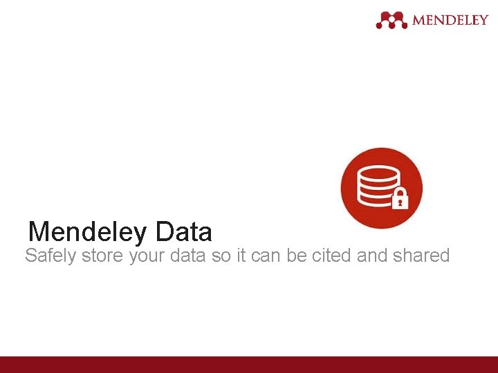 Mendeley Data Safely store your data so it can be cited and shared 