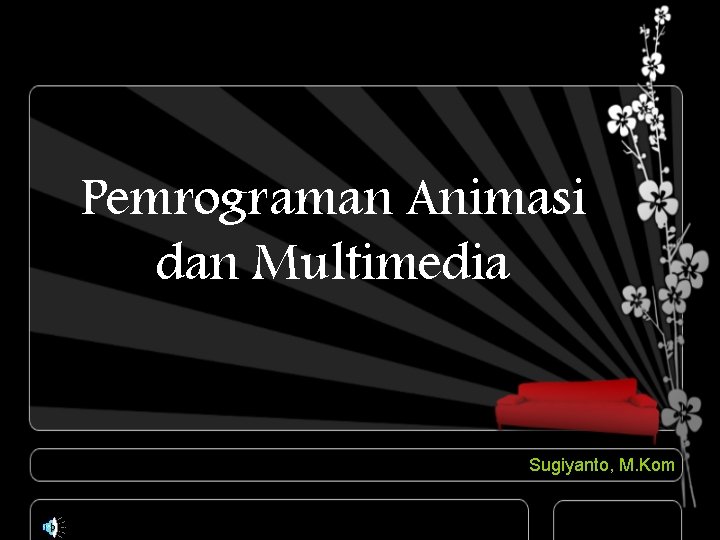 Pemrograman Animasi dan Multimedia Sugiyanto, M. Kom 