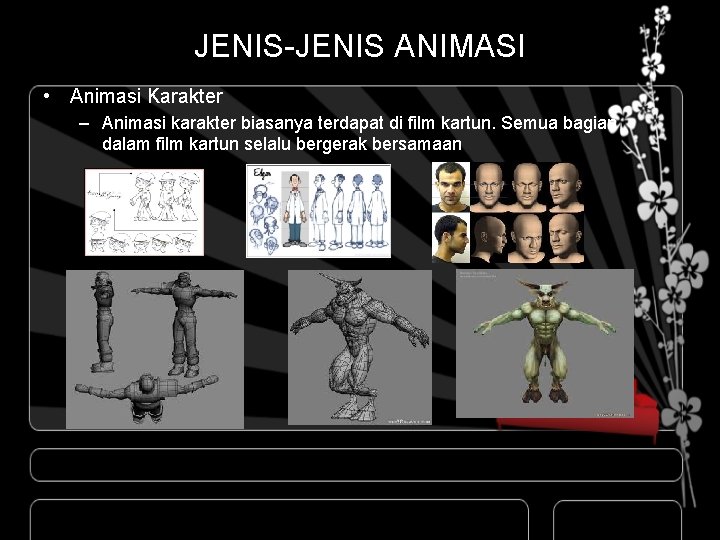 JENIS-JENIS ANIMASI • Animasi Karakter – Animasi karakter biasanya terdapat di film kartun. Semua