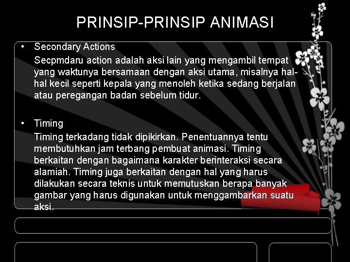 PRINSIP-PRINSIP ANIMASI • Secondary Actions Secpmdaru action adalah aksi lain yang mengambil tempat yang