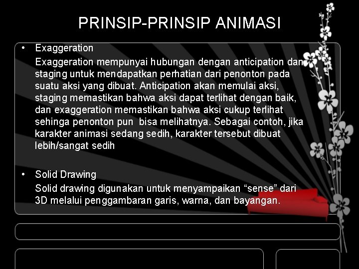 PRINSIP-PRINSIP ANIMASI • Exaggeration mempunyai hubungan dengan anticipation dan staging untuk mendapatkan perhatian dari