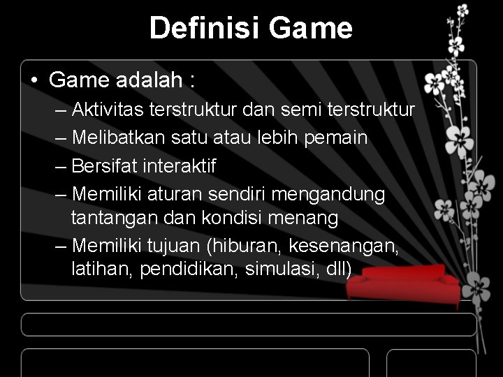 Definisi Game • Game adalah : – Aktivitas terstruktur dan semi terstruktur – Melibatkan