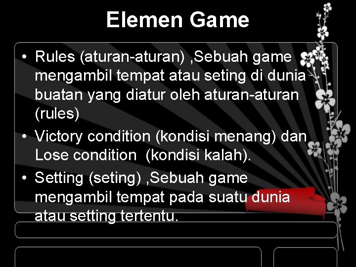 Elemen Game • Rules (aturan-aturan) , Sebuah game mengambil tempat atau seting di dunia