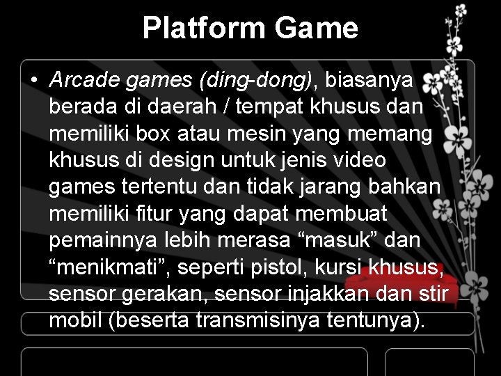 Platform Game • Arcade games (ding-dong), biasanya berada di daerah / tempat khusus dan