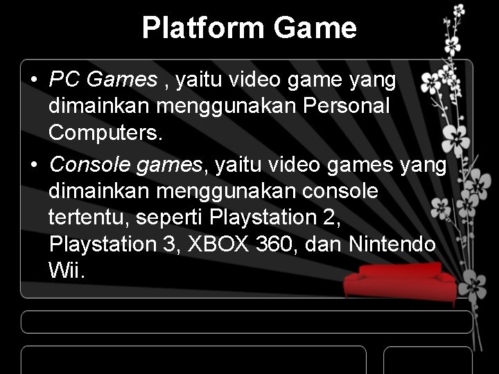 Platform Game • PC Games , yaitu video game yang dimainkan menggunakan Personal Computers.