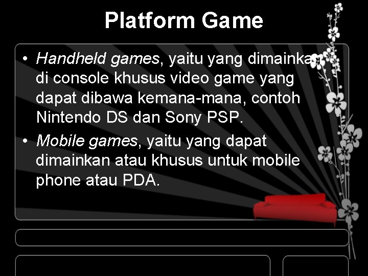 Platform Game • Handheld games, yaitu yang dimainkan di console khusus video game yang