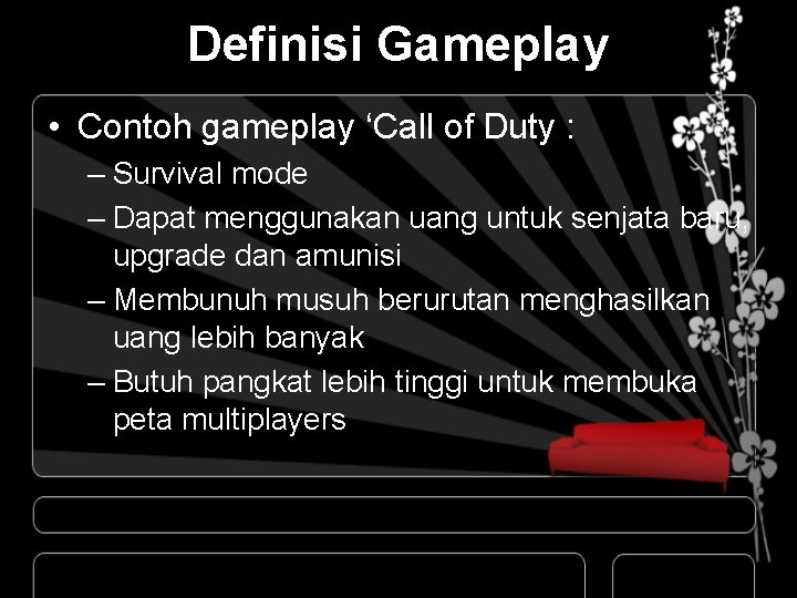 Definisi Gameplay • Contoh gameplay ‘Call of Duty : – Survival mode – Dapat